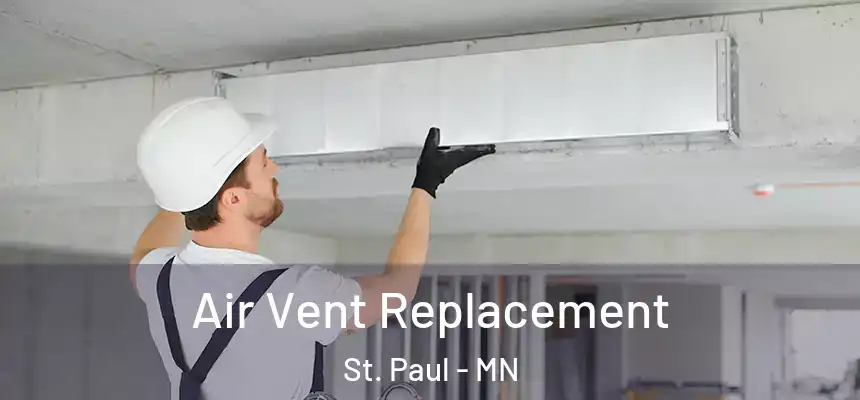 Air Vent Replacement St. Paul - MN