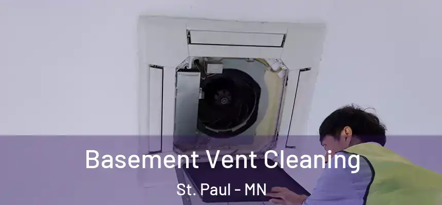 Basement Vent Cleaning St. Paul - MN