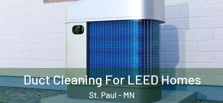  Duct Cleaning For LEED Homes St. Paul - MN