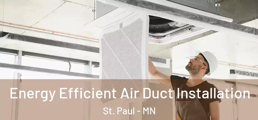Energy Efficient Air Duct Installation St. Paul - MN