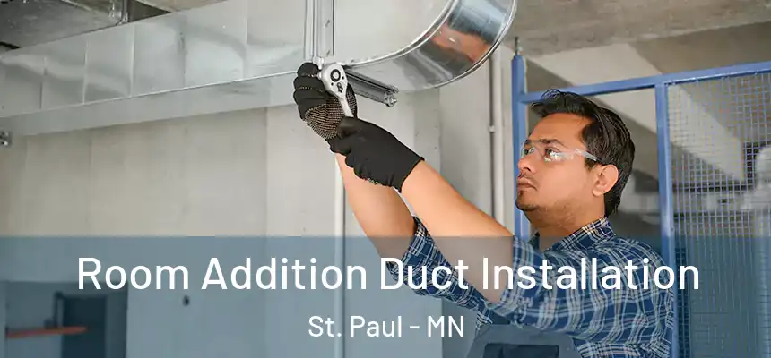 Room Addition Duct Installation St. Paul - MN
