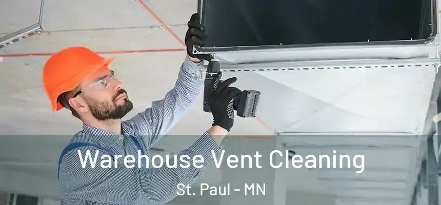 Warehouse Vent Cleaning St. Paul - MN